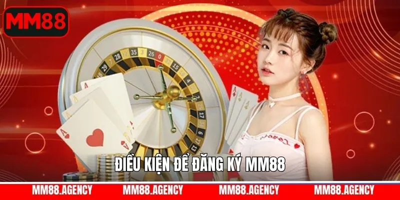 Điều kiện tạo tài khoản tại MM88 Điều kiện tạo tài khoản tại MM88